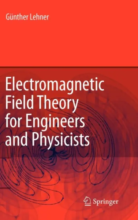 Electromagnetic Field Theory for Engineers and Physicists - Lehner, Gunther