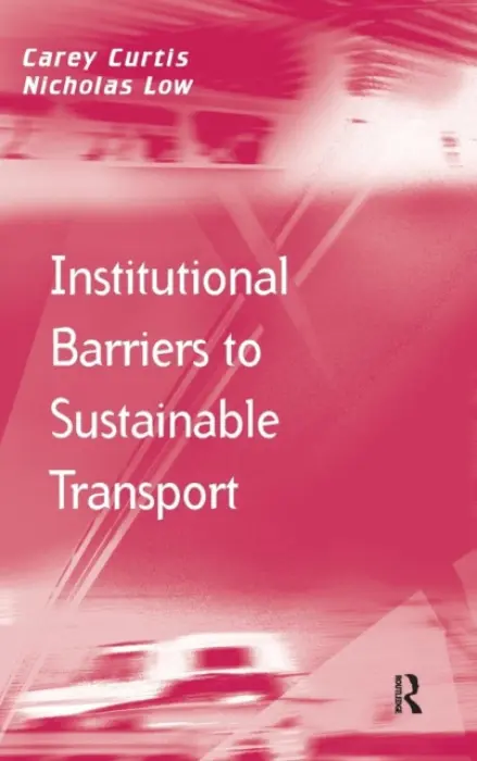 Institutional Barriers to Sustainable Transport - Curtis, Carey a Low, Nicholas
