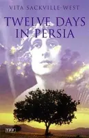 Twelve Days in Persia - Sackville-West, Vita