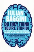Do They Think You're Stupid? - Baggini, Julian