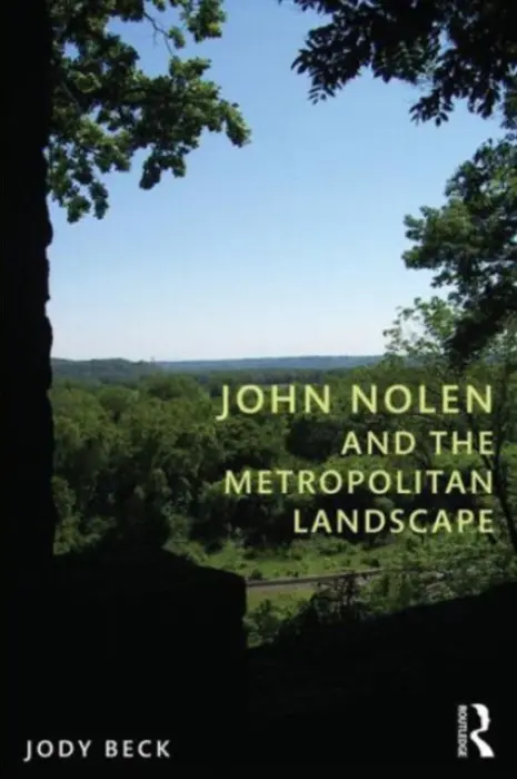 John Nolen and the Metropolitan Landscape - Beck, Jody (University of Colorado, Denver, USA)