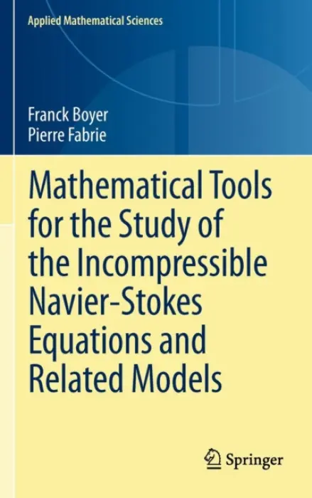 Mathematical Tools for the Study of the Incompressible Navier-Stokes Equations andRelated Models - Boyer, Franck a Fabrie, Pierre