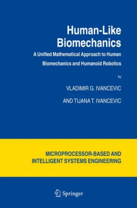 Human-Like Biomechanics - Ivancevic, Vladimir G. a Ivancevic, Tijana T.