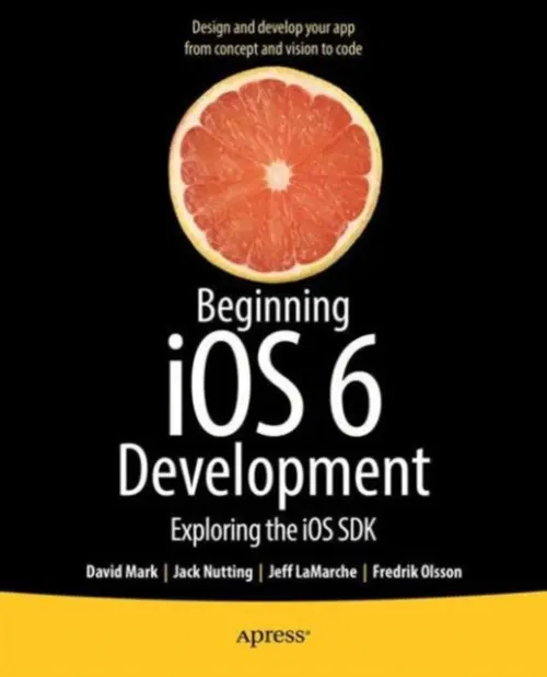 Beginning iOS 6 Development - Mark, David a Nutting, Jack a LaMarche, Jeff a Olsson, Fredrik
