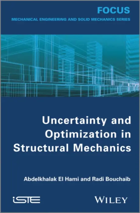 Uncertainty and Optimization in Structural Mechanics - El Hami, Abdelkhalak (INSA Rouen, France) a Radi, Bouchaib (Hassan Premier University, Settat, Morocco)