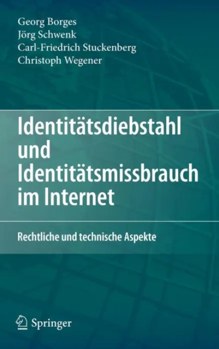 Identitatsdiebstahl und Identitatsmissbrauch im Internet - Borges, Georg a Schwenk, Jorg a Stuckenberg, Carl-Friedrich a Wegener, Christoph
