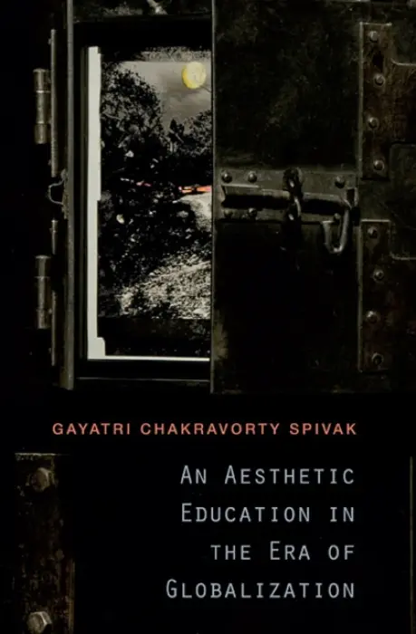 Aesthetic Education in the Era of Globalization - Spivak, Gayatri Chakravorty