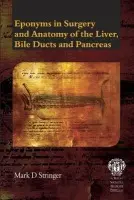 Eponyms in Surgery and Anatomy of the Liver, Bile Ducts and Pancreas - Stringer, Mark D