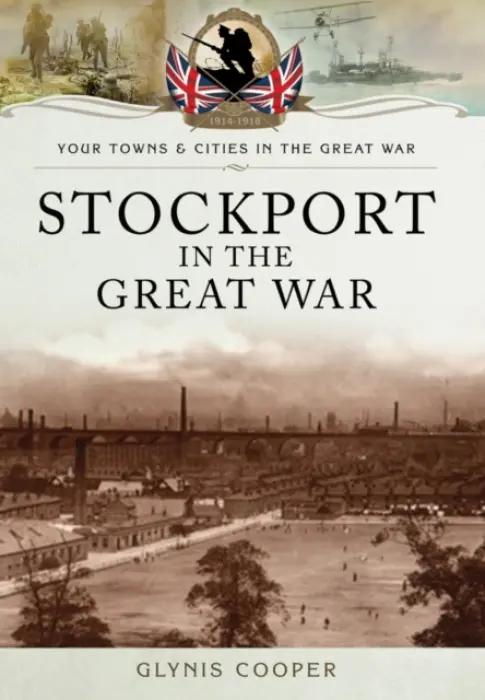 Stockport in the Great War - Cooper, Glynis