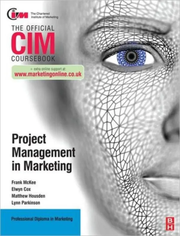 CIM Coursebook: Project Management in Marketing - Cox, Elwyn a Housden, Matthew a Parkinson, Lynn