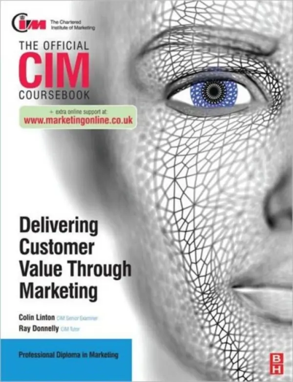 CIM Coursebook: Delivering Customer Value through Marketing - Donnelly, Ray