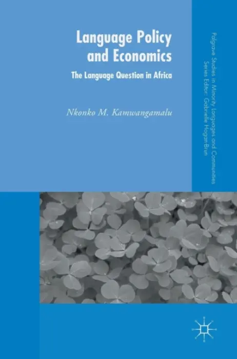 Language Policy and Economics: The Language Question in Africa - Kamwangamalu, Nkonko M.