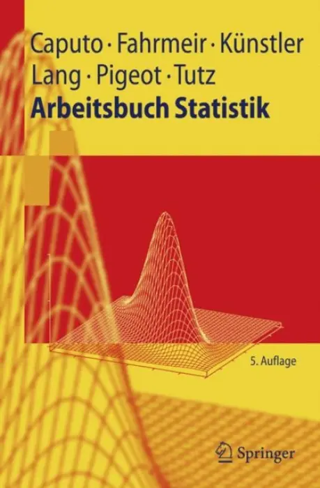 Arbeitsbuch Statistik - Caputo, Angelika a Fahrmeir, Ludwig a Kunstler, Rita a Lang, Stefan a Pigeot-Kubler, Iris a Tutz, Gerhard