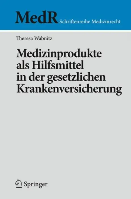 Medizinprodukte als Hilfsmittel in der gesetzlichen Krankenversicherung - Wabnitz, Theresa