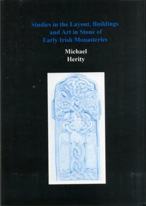Studies in the Layout, Buildings and Art in Stone of Early Irish Monasteries - Herity, Michael
