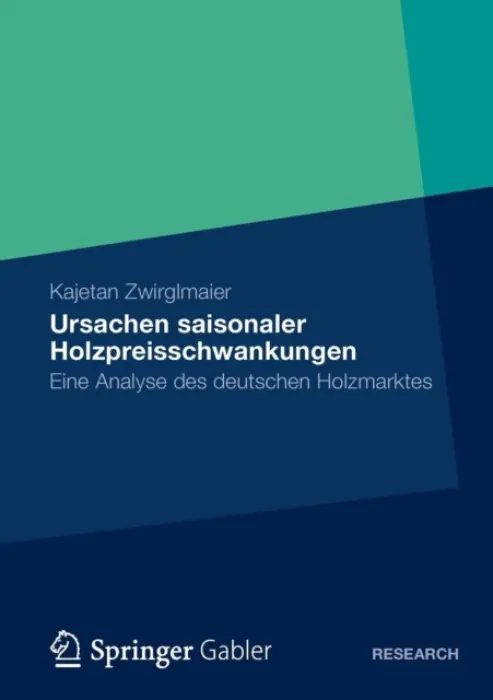 Ursachen saisonaler Holzpreisschwankungen - Zwirglmaier, Kajetan