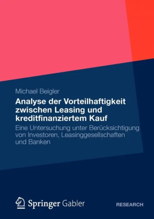 Vorteilhaftigkeit zwischen Leasing und kreditfinanziertem Kauf - Beigler, Michael