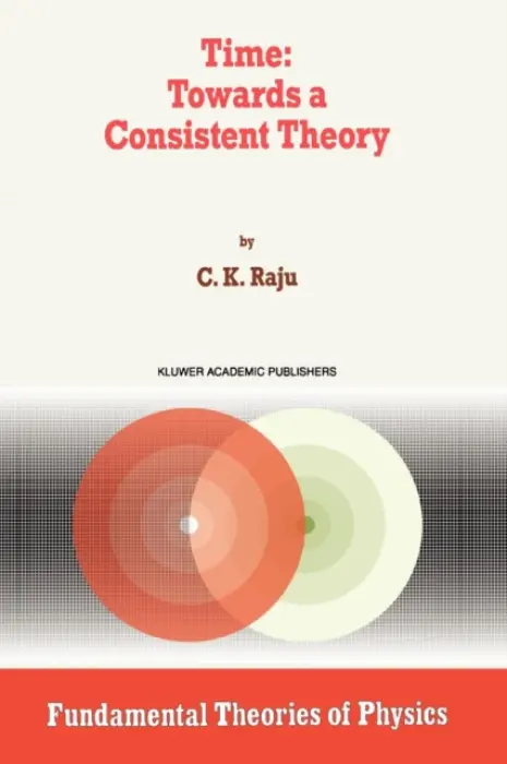 Time: Towards a Consistent Theory - Raju, C.K.