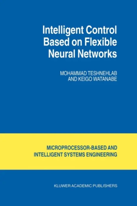 Intelligent Control Based on Flexible Neural Networks - Teshnehlab, M. a Kyoko, Watanabe