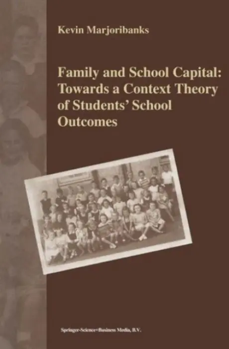 Family and School Capital: Towards a Context Theory of Students' School Outcomes - Marjoribanks, K.