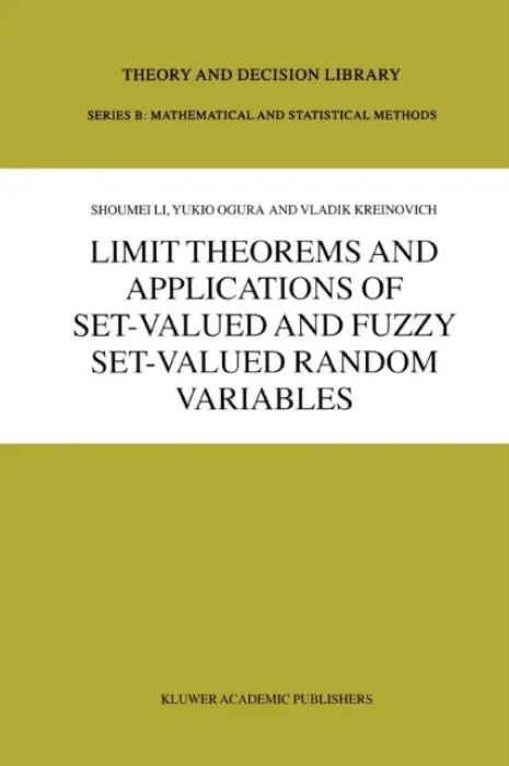 Limit Theorems and Applications of Set-Valued and Fuzzy Set-Valued Random Variables - Shoumei Li a Ogura, Y. a Kreinovich, V.
