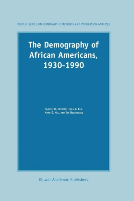 Demography of African Americans 1930-1990 - Preston, S.H. a Elo, I.T. a Hill, Mark E. a Rosenwaike, Ira