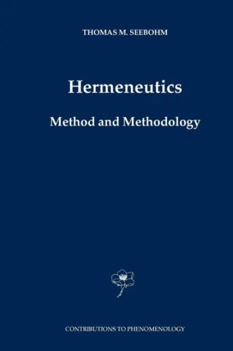 Hermeneutics. Method and Methodology - Seebohm, Thomas M