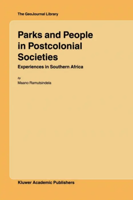 Parks and People in Postcolonial Societies - Ramutsindela, M.