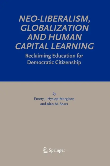 Neo-Liberalism, Globalization and Human Capital Learning - Hyslop-Margison, Emery J. a Sears, Alan M.