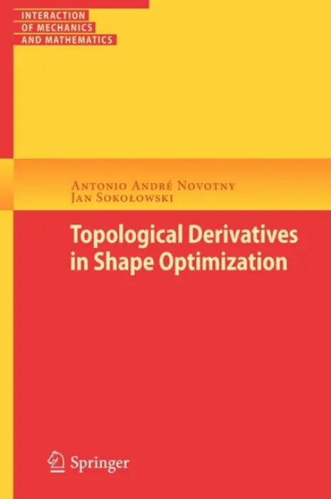 Topological Derivatives in Shape Optimization - Novotny, Antonio Andre a Sokolowski, Jan