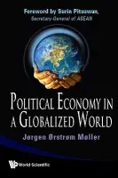 Political Economy In A Globalized World - Moeller, Joergen Oerstroem (Inst Of Southeast Asian Studies, S'pore, S'pore Management Univ, S'pore  a  Copenhagen Business School, Denmark)