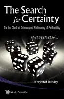 Search For Certainty, The: On The Clash Of Science And Philosophy Of Probability - Burdzy, Krzysztof (Univ Of Washington, Usa)