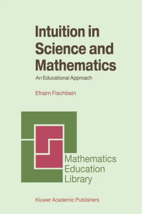Intuition in Science and Mathematics - Fischbein, Efraim