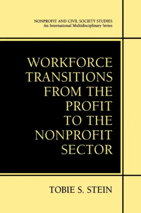 Workforce Transitions from the Profit to the Nonprofit Sector - Stein, Tobie S.