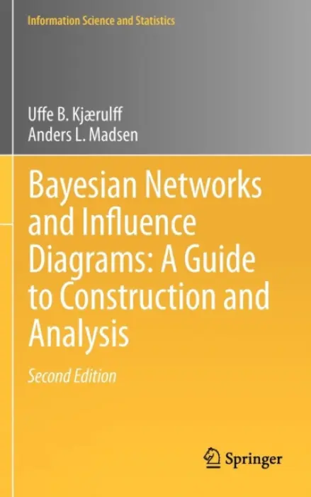 Bayesian Networks and Influence Diagrams: A Guide to Construction and Analysis - Kjaerulff, Uffe B. a Madsen, Anders L.