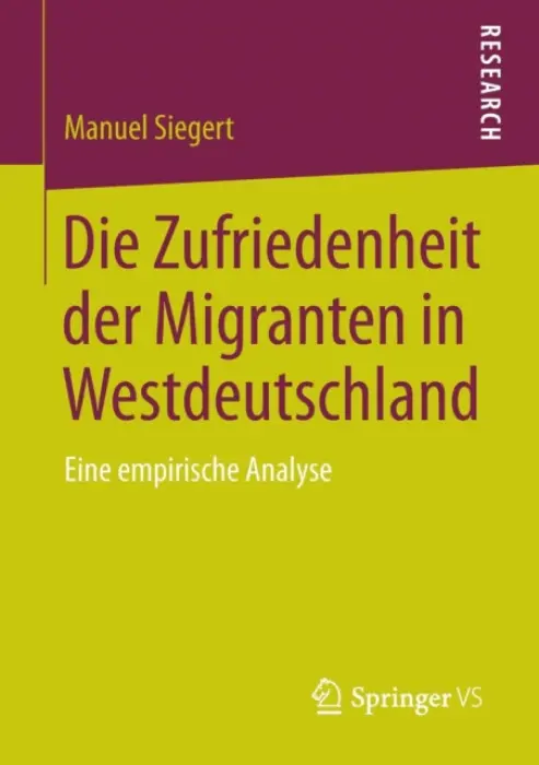 Die Zufriedenheit der Migranten in Westdeutschland - Siegert, Manuel