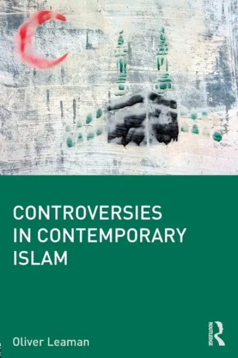 Controversies in Contemporary Islam - Leaman, Oliver (University of Kentucky, USA)