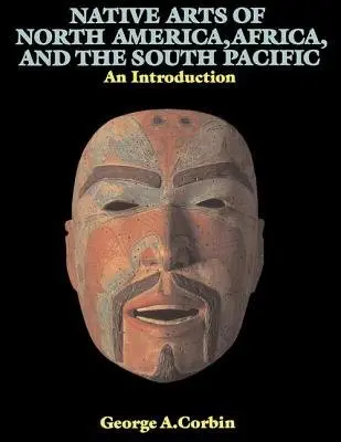 Native Arts Of North America, Africa, And The South Pacific - Corbin, George A.