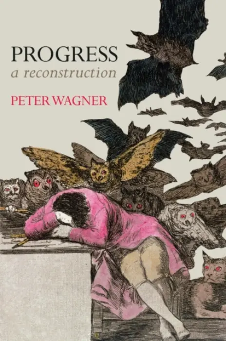 Progress - Wagner, Peter (Professor of Social and Political Theory, European University Institute)