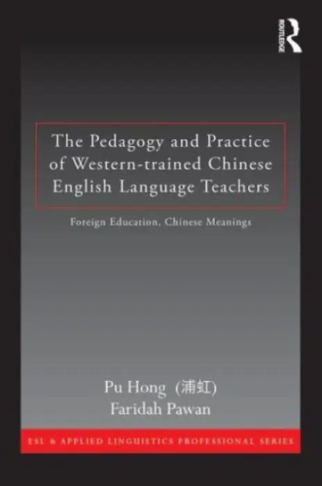 Pedagogy and Practice of Western-trained Chinese English Language Teachers - Hong, Pu (Qujing Normal University, China) a Pawan, Faridah (Indiana University, USA)