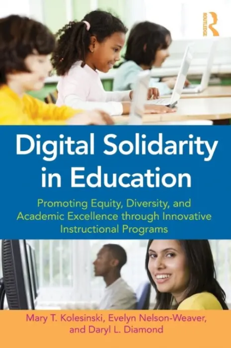 Digital Solidarity in Education - Kolesinski, Mary T. (Nova Southeastern University, USA) a Nelson-Weaver, Evelyn (Broward County Public Schools, USA) a Diamond, Daryl (Broward County Public Schools, USA)