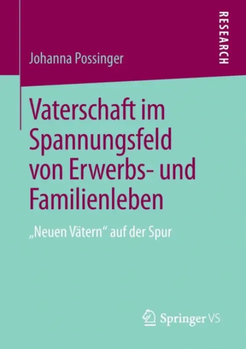 Vaterschaft im Spannungsfeld von Erwerbs- und Familienleben - Possinger, Johanna