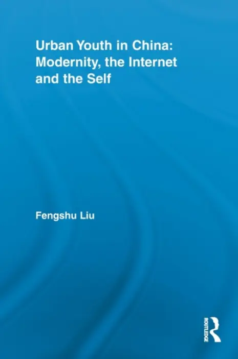 Urban Youth in China: Modernity, the Internet and the Self - Liu, Fengshu (University of Oslo, Norway)