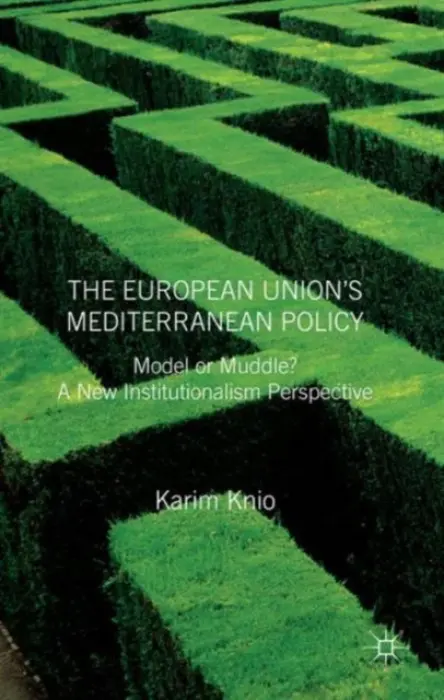 European Union's Mediterranean Policy: Model or Muddle? - Knio, K.