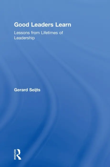 Good Leaders Learn - Seijts, Gerard (Western University, Canada)