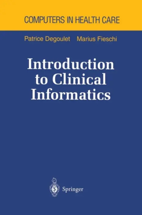 Introduction to Clinical Informatics - Degoulet, Patrice a Fieschi, Marius