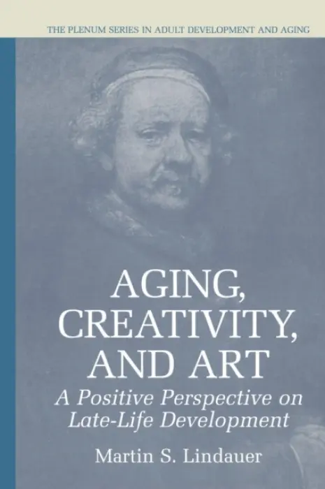 Aging, Creativity and Art - Lindauer, Martin S.