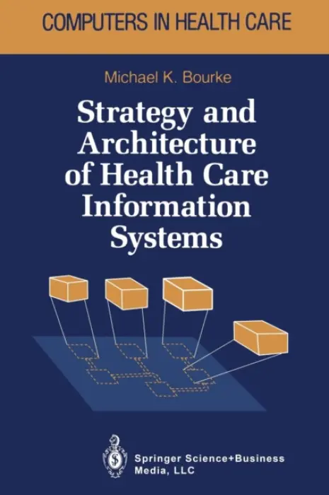 Strategy and Architecture of Health Care Information Systems - Bourke, Michael K.