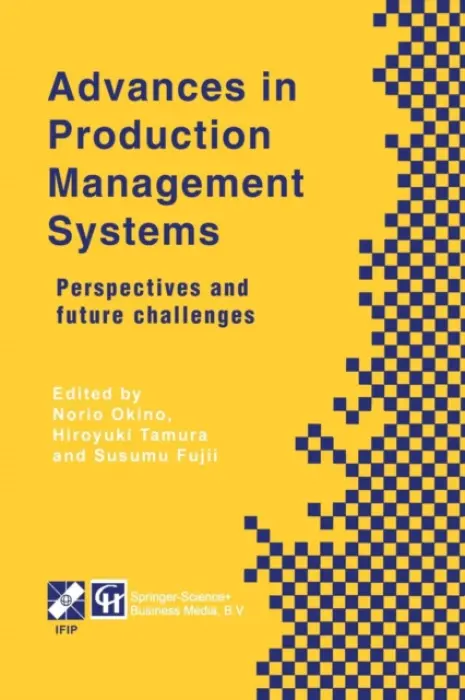 Advances in Production Management Systems - Okino, Norio a Tamura, Hiroyuki a Fujii, Susumu