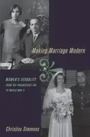 Making Marriage Modern - Simmons, Christina (Assistant Professor of History, Assistant Professor of History, University of Connecticut)